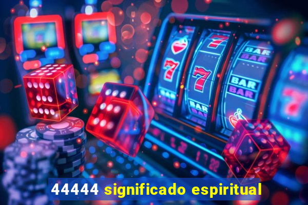 44444 significado espiritual